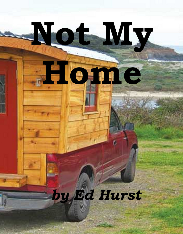 Image of a DIY camper shell mounted on a pickup, with some scenery in the background, overlaid with book title: "Not My Home" by Ed Hurst.