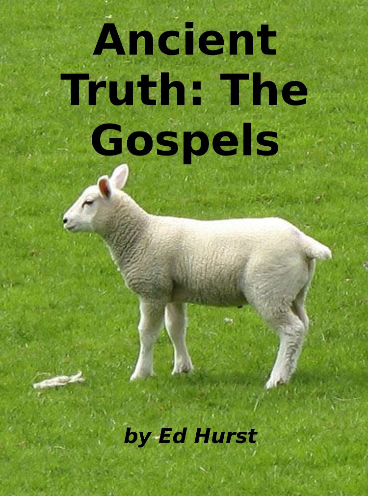 Photo of lamb standing in a grassy field, overlaid with text: Ancient Truth: The Gospels by Ed Hurst